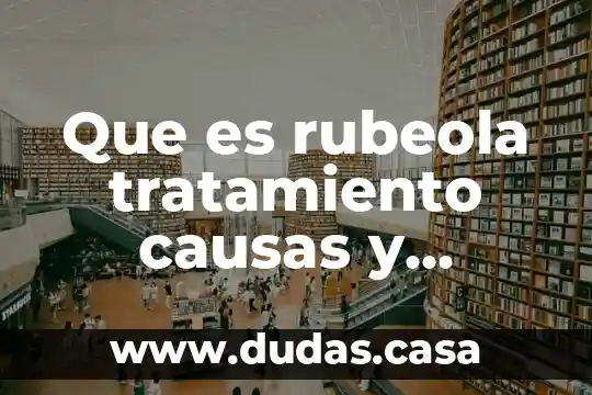 Que es rubeola tratamiento causas y sintomas