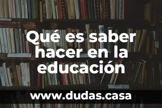 Qué es saber hacer en la educación