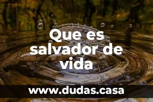 Que es salvador de vida