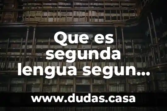 Que es segunda lengua segun nila vigal