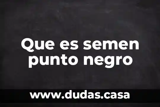 Que es semen punto negro