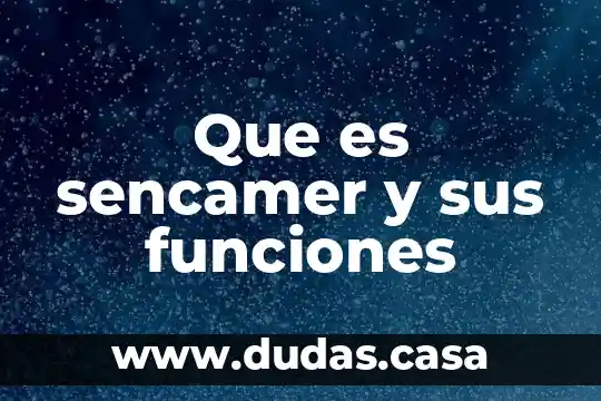 Que es sencamer y sus funciones