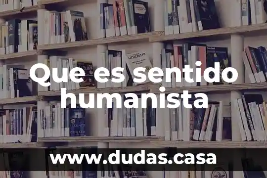 Que es sentido humanista