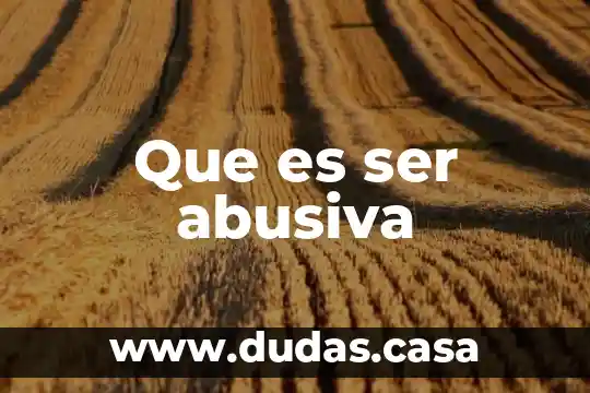 Que es ser abusiva