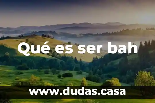 Qué es ser bah