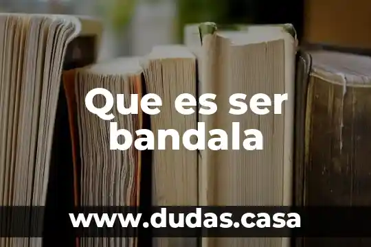 Que es ser bandala