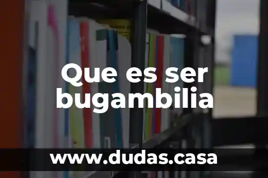 Que es ser bugambilia