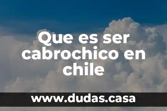 Que es ser cabrochico en chile