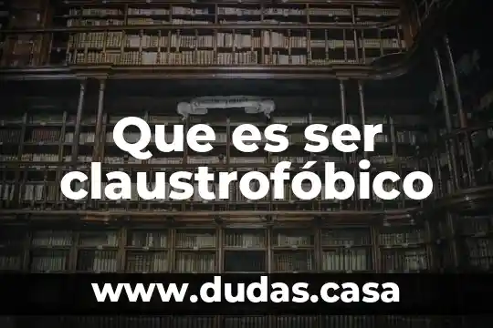 Que es ser claustrofóbico