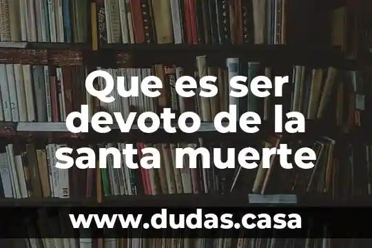 Que es ser devoto de la santa muerte