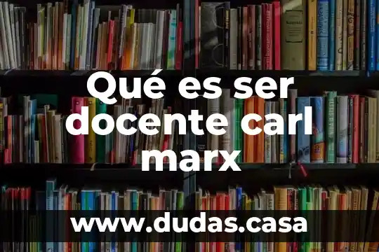 Qué es ser docente carl marx