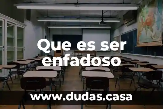 Que es ser enfadoso