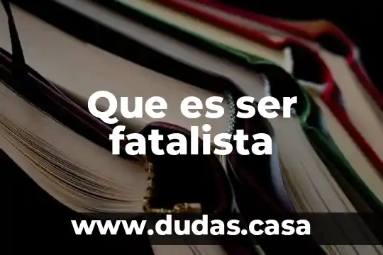 Que es ser fatalista