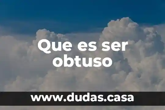 Que es ser obtuso
