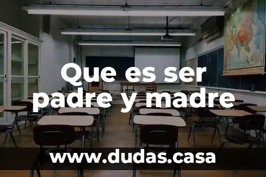 Que es ser padre y madre