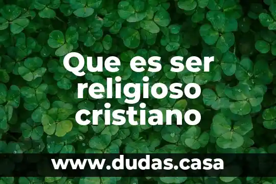 Que es ser religioso cristiano