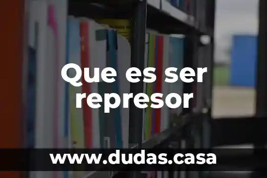 Que es ser represor