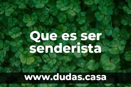 Que es ser senderista