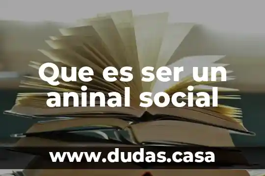 Que es ser un aninal social