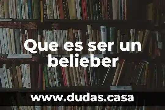 Que es ser un belieber
