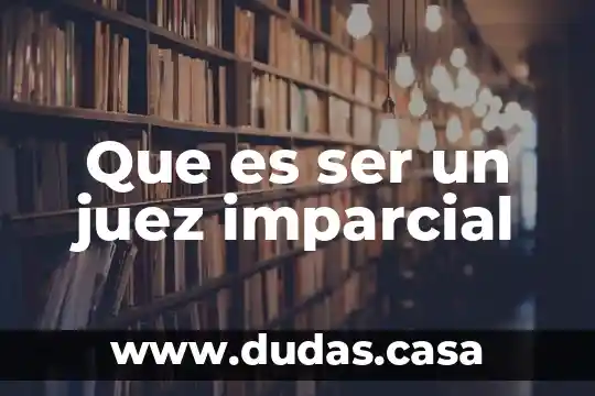 Que es ser un juez imparcial