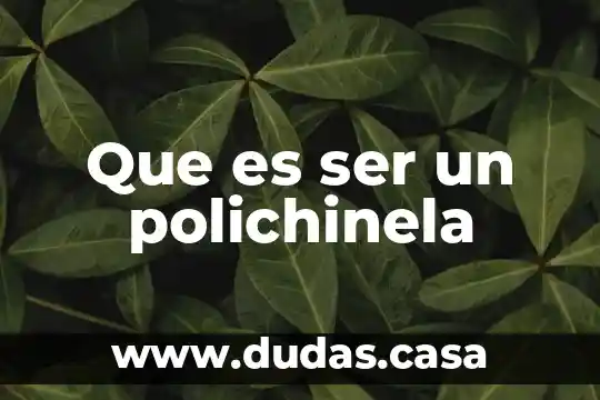 Que es ser un polichinela