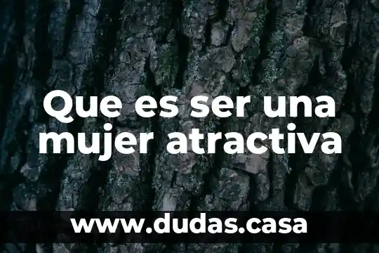 Que es ser una mujer atractiva