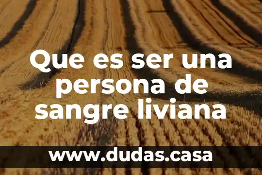 Que es ser una persona de sangre liviana
