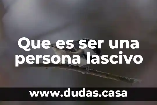 Que es ser una persona lascivo