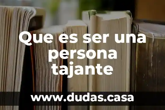 Que es ser una persona tajante