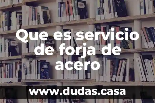Que es servicio de forja de acero