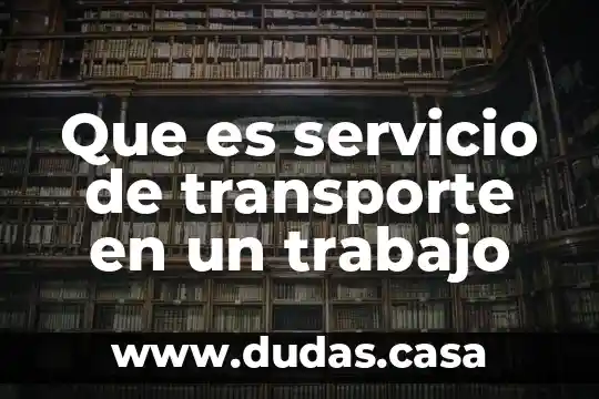 Que es servicio de transporte en un trabajo