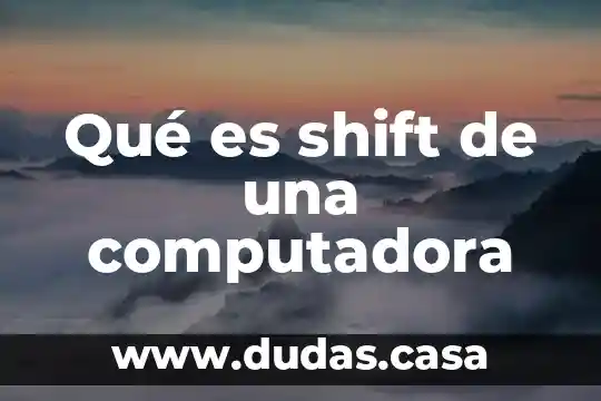 Qué es shift de una computadora