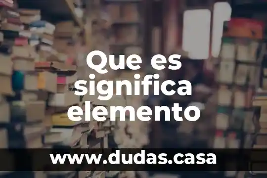 Que es significa elemento