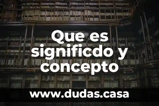 Que es significdo y concepto