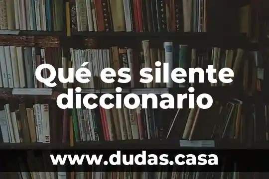 Qué es silente diccionario