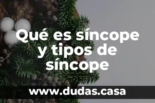 Qué es síncope y tipos de síncope