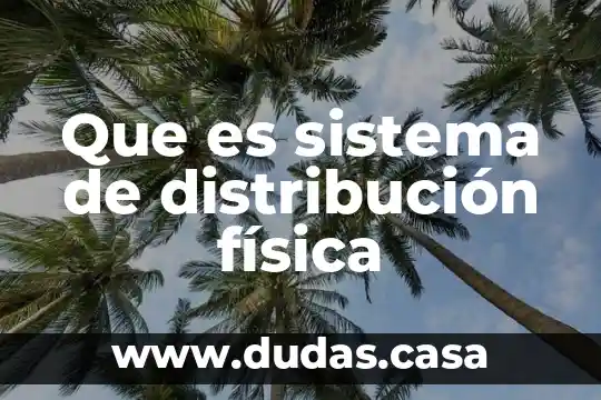 Que es sistema de distribución física