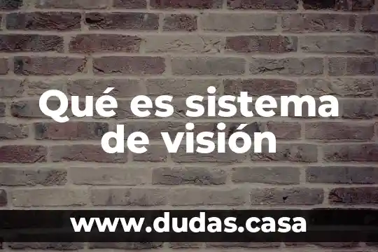 Qué es sistema de visión