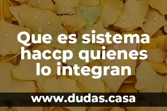Que es sistema haccp quienes lo integran