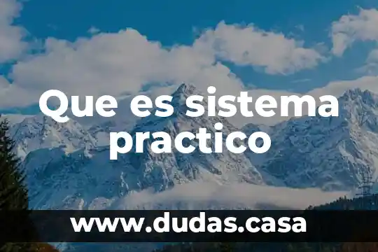 Que es sistema practico