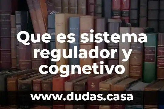 Que es sistema regulador y cognetivo