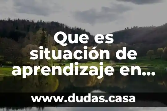 Que es situación de aprendizaje en educacion