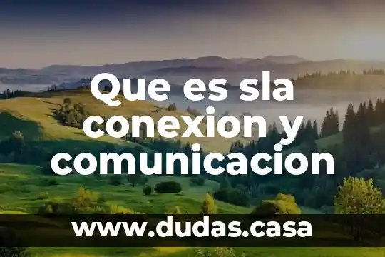 Que es sla conexion y comunicacion