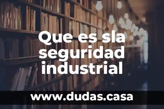 Que es sla seguridad industrial
