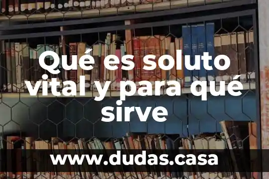 Qué es soluto vital y para qué sirve