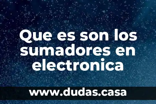 Que es son los sumadores en electronica