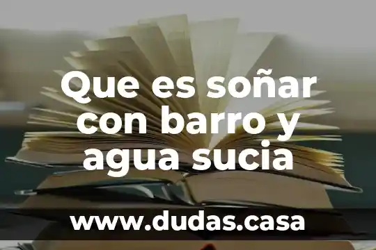 Que es soñar con barro y agua sucia