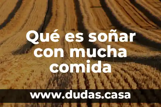 Qué es soñar con mucha comida