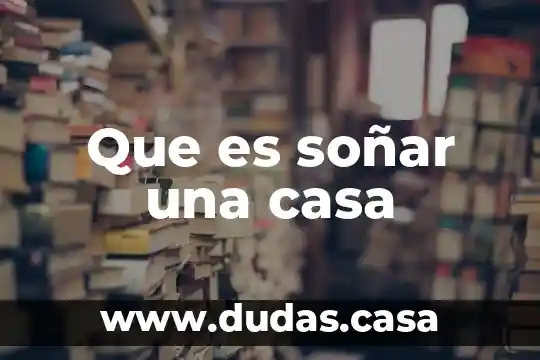 Que es soñar una casa